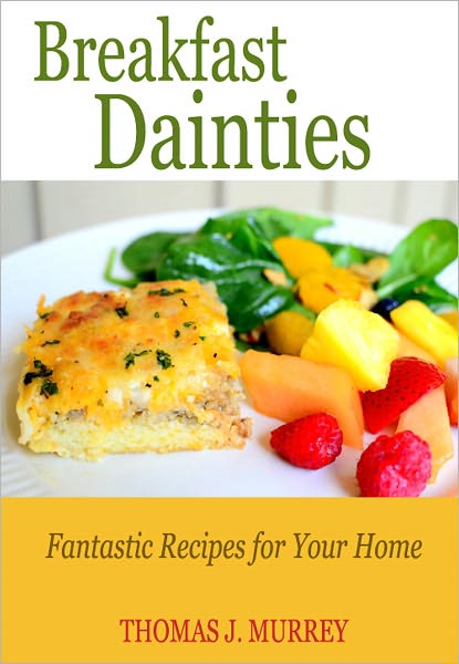 Breakfast Dainties: Fantastic Recipes for Your Home