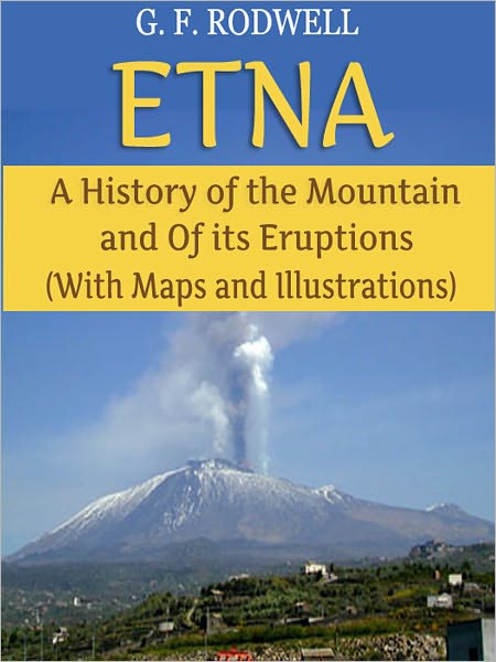 Etna: A History of the Mountain and Of its Eruptions (With Maps and Illustrations)