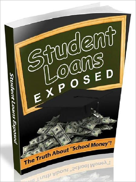 Student Loans Exposed - The Truth About ‘school Money’ (Newest Edition)