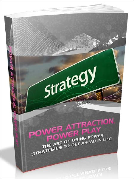 Strategy Power Attraction Power Play - The Art Of Using Power Strategies To Get Ahead In Life (Newest Edition)