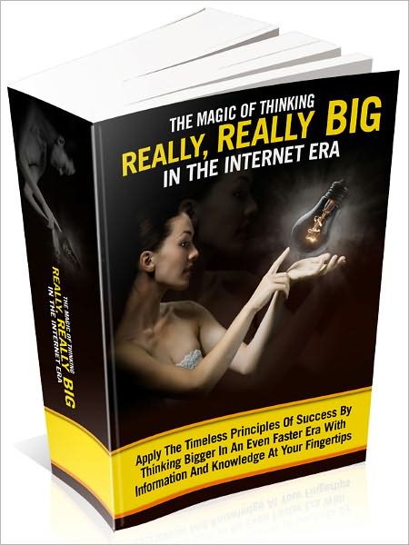 The Magic Of Thinking Really, Really Big In The Internet Era - Apply The Timeless Principles Of Success By Thinking Bigger In An Even Faster Era With Information And Knowledge At Your Fingertips (Newest Edition)