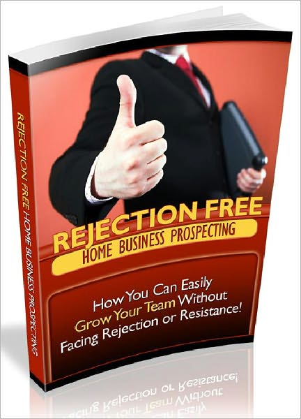 Rejection Free Home Business Prospecting - How You Can Easily Grow Your Team Without Facing Rejection Or Resistance (Just Listed)
