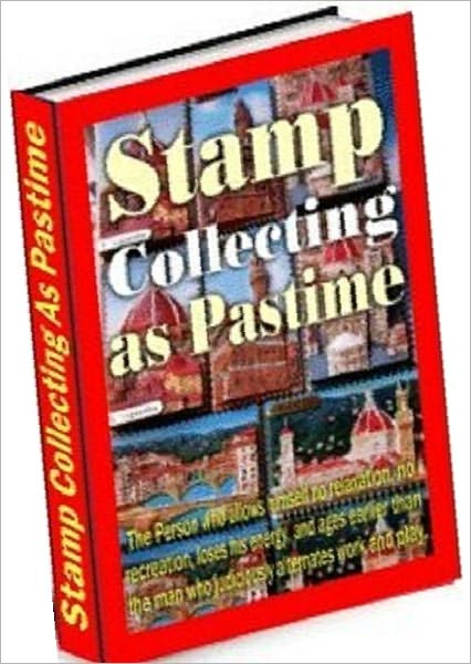 Stamp Collecting Study Guide eBook - Stamp Collecting as Past Time - Why you should seriously consider collecting stamps?