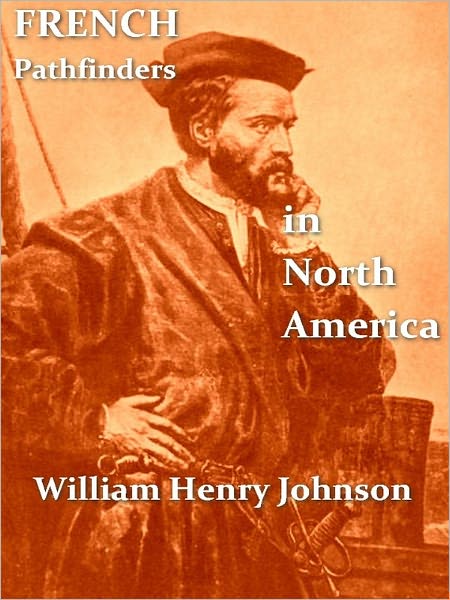 French Pathfinders in North America [Illustrated]