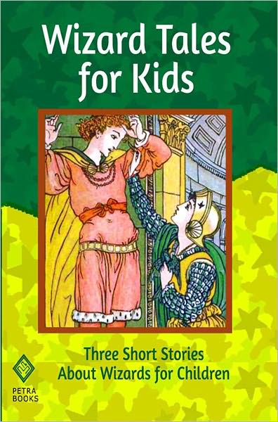 Wizard Tales for Kids: Three Short Stories About Wizards for Children
