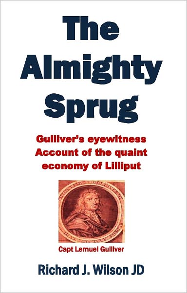 The Almighty Sprug -- Gulliver's eyewitness account of the quaint economy of Lilliput