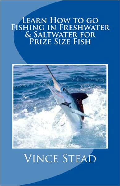 Learn How to go Fishing in Freshwater & Saltwater for Prize Size Fish