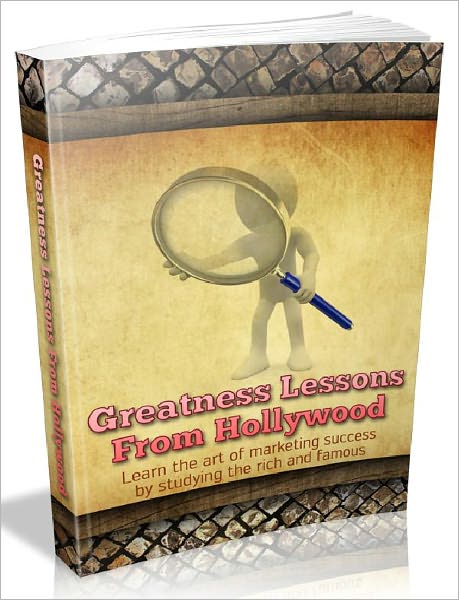 Greatness Lessons From Hollywood - Learn the art of marketing success by studying the rich and famous (New Edition)