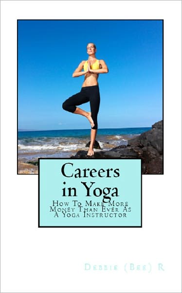 Careers in Yoga: How To Make More Money Than Ever As A Yoga Instructor