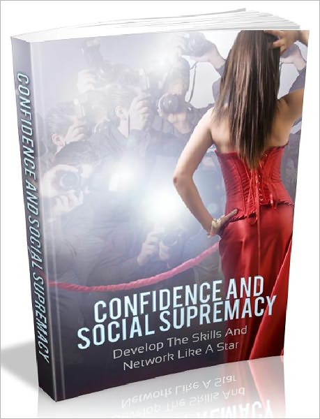 Confidence And Social Supremacy - Develop The Skills And Network Like A Star (Recommended)