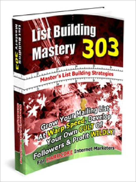 List Building Mastery 303 - Masters List Builging Strategies (List Building Mastery Series 3)