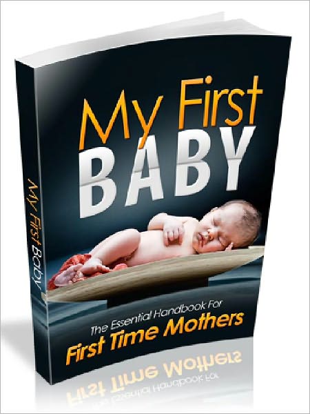 My First Baby - The Essential Handbook for First Time Mothers (Newest Edition)