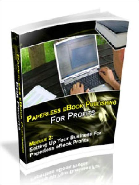 Paperless E-Book Publishing For Profits - Setting Up Your Business for Paperless E-Book Profits (Model 2)