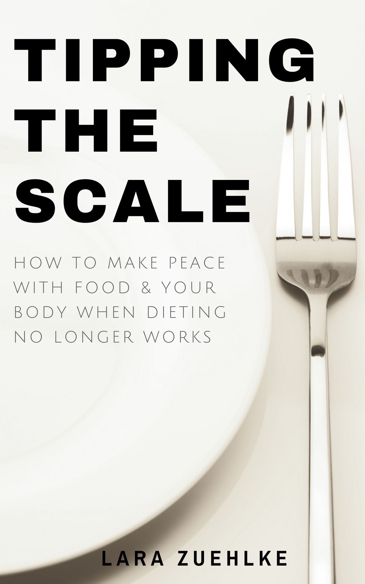 Tipping the Scale: How to Make Peace with Food and Your Body When Dieting No Longer Works