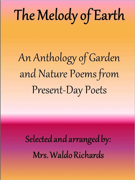 The Melody of Earth: An Anthology of Garden and Nature Poems from Present-Day Poets