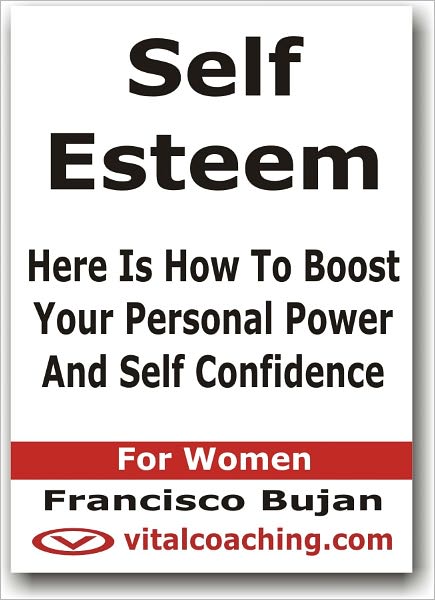 Self Esteem - Here Is How To Boost Your Personal Power And Self Confidence - For Women
