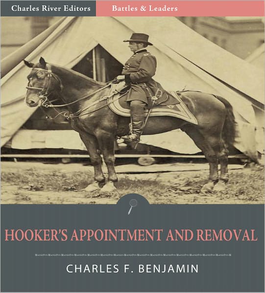 Battles & Leaders of the Civil War: Hooker's Appointment and Removal (Illustrated)