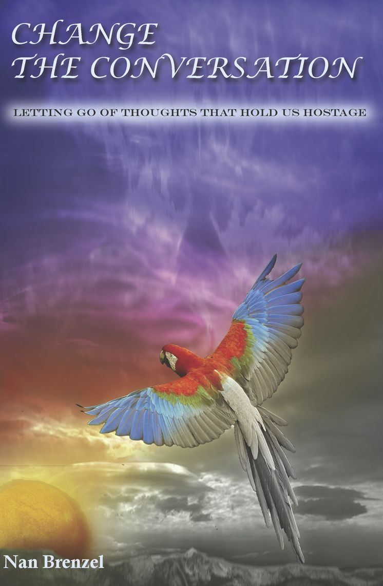 CHANGE THE CONVERSATION: Letting Go of Thoughts That Hold Us Hostage