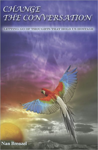 CHANGE THE CONVERSATION: Letting Go of Thoughts That Hold Us Hostage