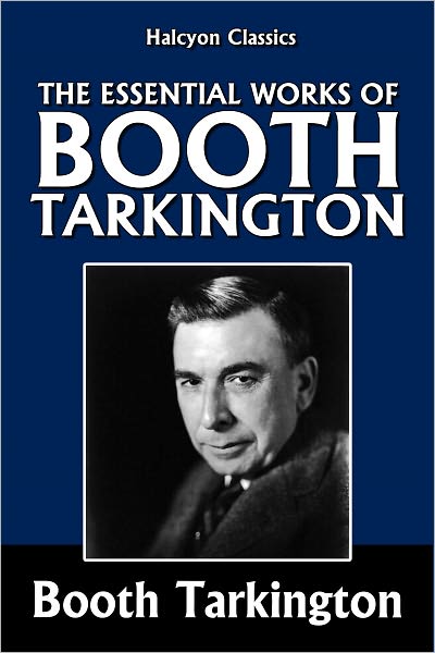 The Essential Works of Booth Tarkington