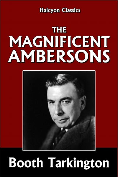 The Magnificent Ambersons by Booth Tarkington