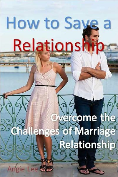 How to Save a Relationship -Overcome the Challenges of Marriage Relationship