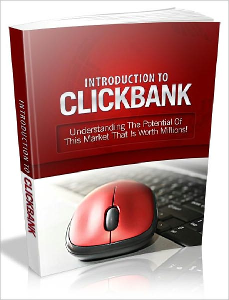 Introduction To Clickbank - Understanding The Potential Of This market That Is Worth Millions (Master Edition)