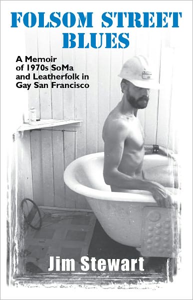 Folsom Street Blues: A Memoir of 1970s Soma and Leatherfolk in Gay San Francisco