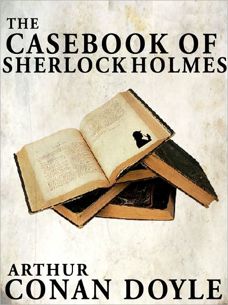 The Casebook of Sherlock Holmes, Sherlock Holmes #8 (Full Text)