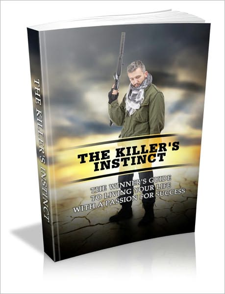 The Killer's Instinct - The Winner's Guide To Living Your Life With A Passion For Success