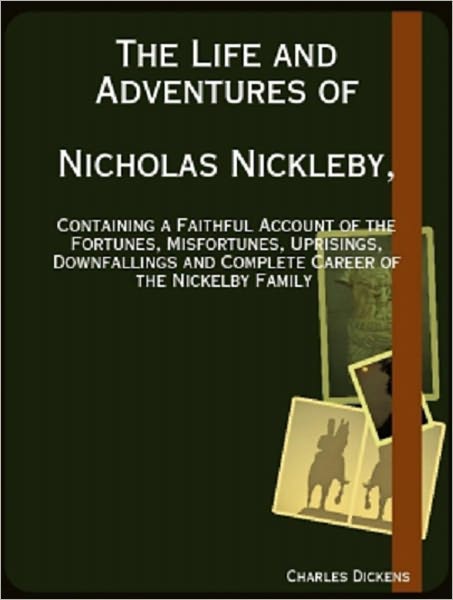 The Life and Adventures of Nicholas Nickleby,