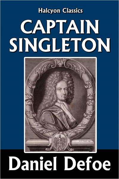 The Life, Adventures, and Piracies of the Famous Captain Singleton by Daniel Defoe