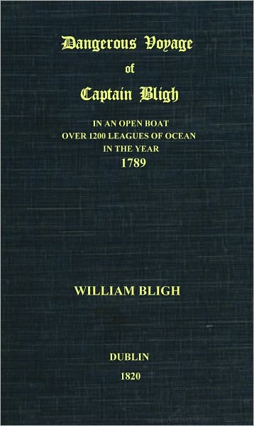 Dangerous Voyage of Captain Bligh in an Open Boat, Over 1200 Leagues of The Ocean, in the Year 1789