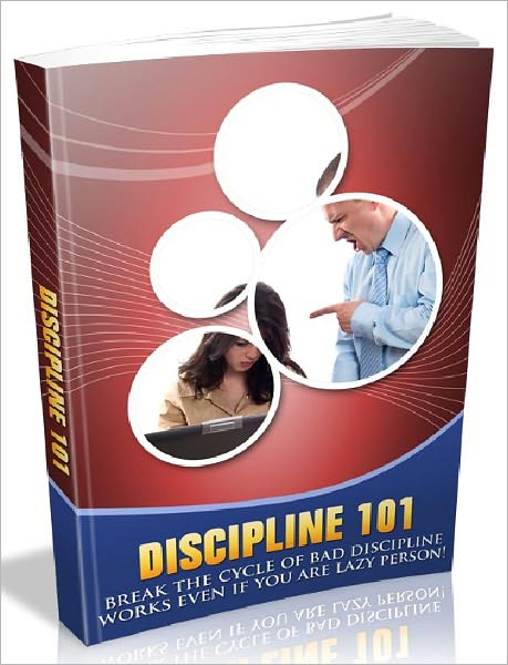 Discipline 101 - Break The Cycle Of Bad Discipline - Works Even If You Are Lazy Person (Habits Series)