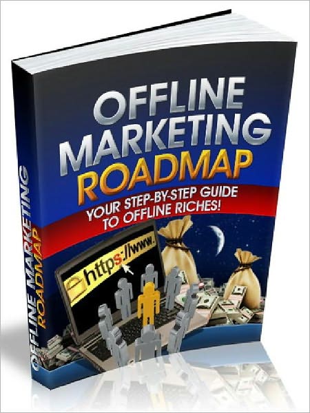 Offline Marketing Roadmap - Your Step - By- Step Guide To Offline Riches