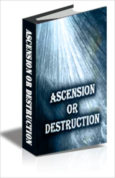 ASCENSION or DESTRUCTION