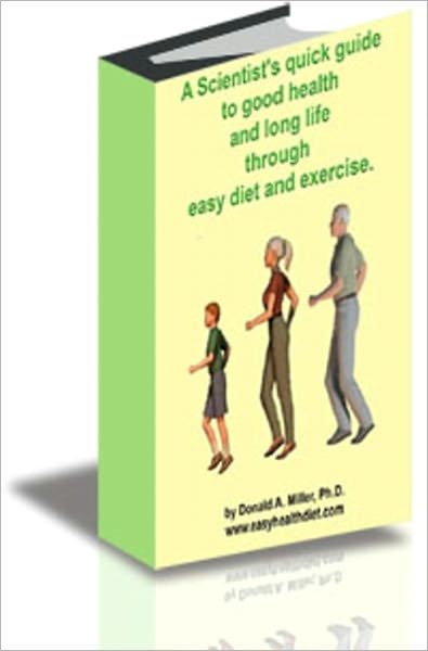 A Scientist's Quick Guide to Good Health and Long Life Through Easy Diet and Exercise