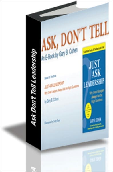 ASK, DON’T TELL: Just Ask Leadership, Why Great Leaders Always Ask the Right Questions