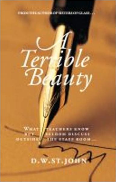 A Terrible Beauty: What Teachers Know But Seldom Discuss Outside the Staff Room