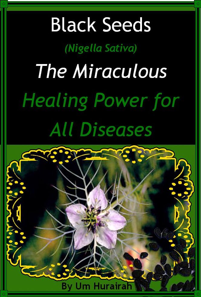 Black Seeds (Nigella Sativa) The Miraculous Healing Power for all Diseases