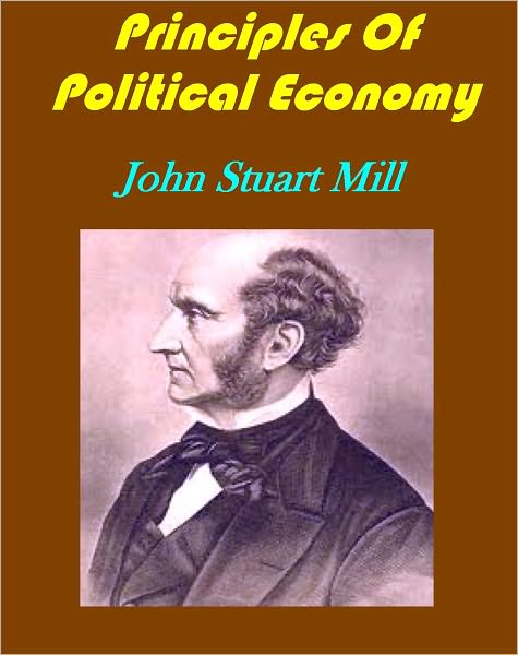 Principles Of Political Economy Abridged with Critical, Bibliographical, and Explanatory Notes, and a Sketch of the History of Political Economy by John Stuart Mill(Illustrated)