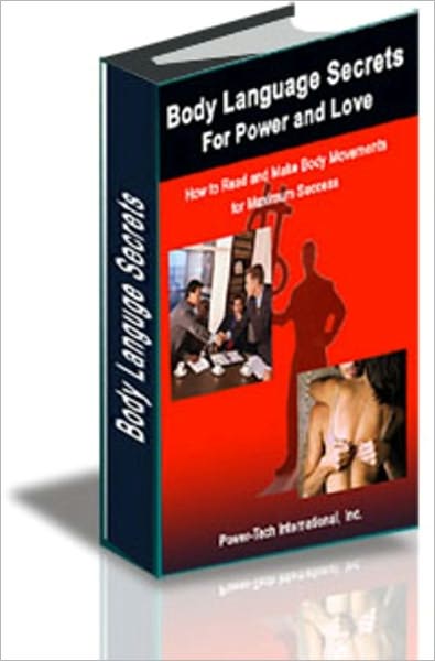 Body Language Secrets for Power and Love: How to Read and Make Body Movements for Maximum Success