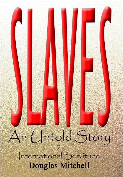 SLAVES An Untold Story of International Servitude