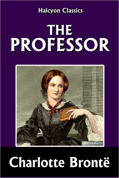 The Professor by Charlotte Bront&euml;