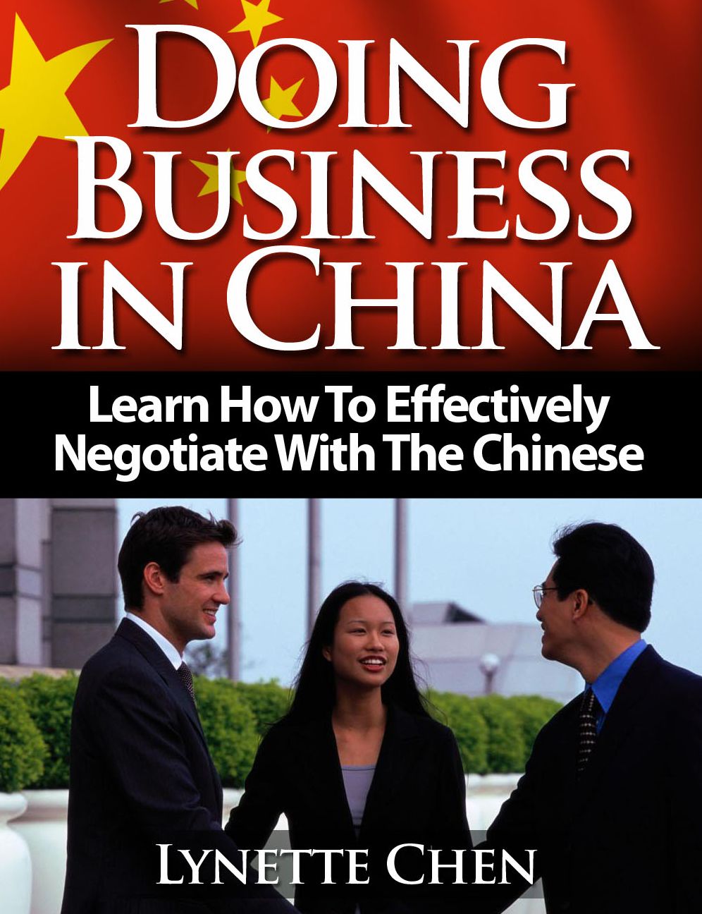 Doing Business in China: Learn Effective Chinese Negotiation And Chinese Negotiation Strategies