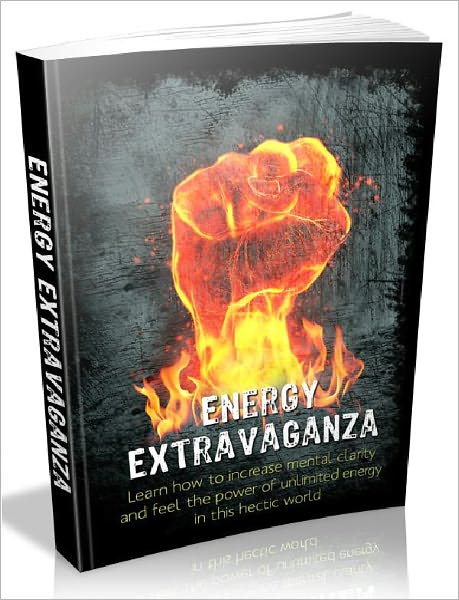 Energy Extravaganza - Learn how to increase mental clarity and feel the power of unlimited energy in this hectic world