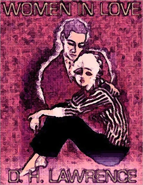 Women in Love - D. H. Lawrence [Annotated] - (Bentley Loft Classics Book #75)