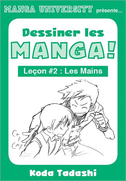 Manga University pr&eacute;sente ... Dessiner les mangas ! Le&ccedil;on #2 : Les mains
