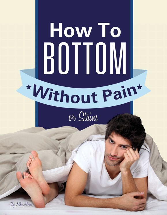 Gay Anal Sex: How To Bottom Without Pain Or Stains