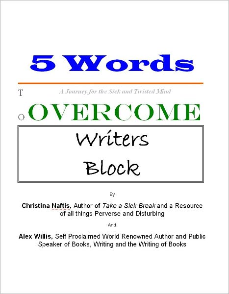 5 Words to Overcome Writers Block: A Journey for the Sick and Twisted Mind